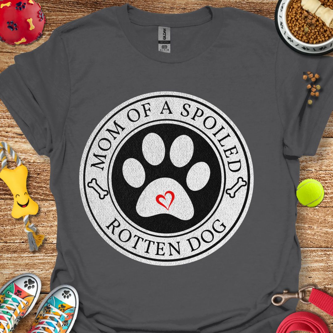 Mom of a Spoiled Dog T-Shirt