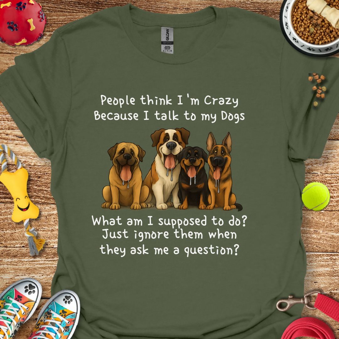 People Think I'm Crazy T-Shirt