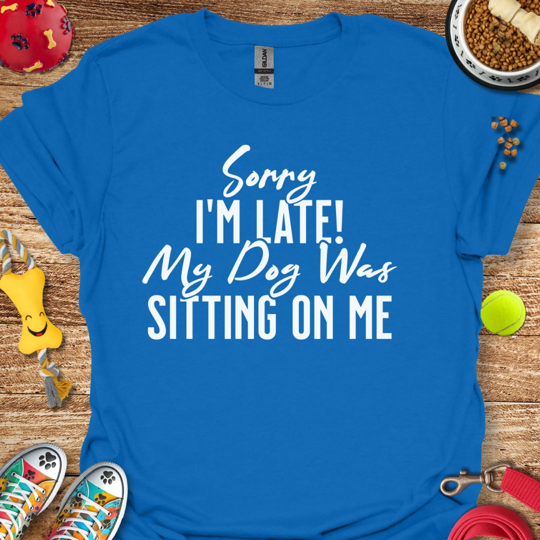 Sorry I'm Late T-Shirt