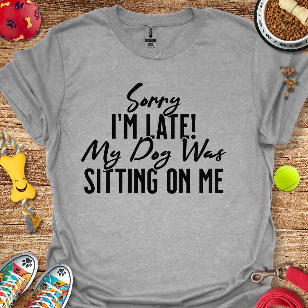 Sorry I'm Late T-Shirt