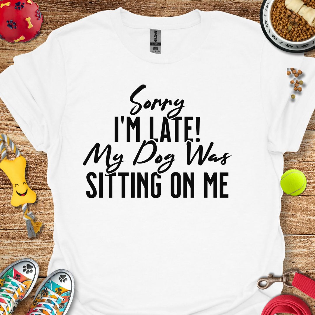 Sorry I'm Late T-Shirt