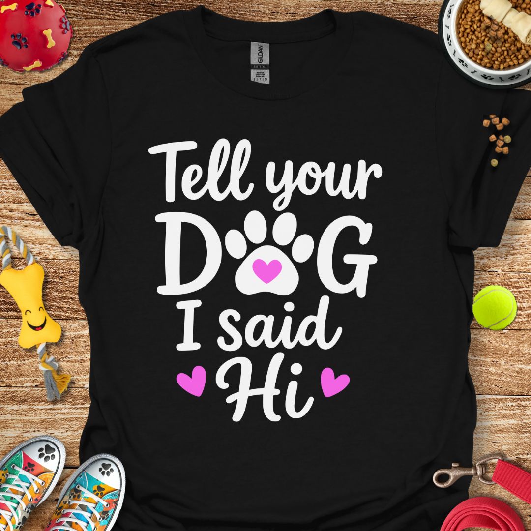 Tell Your Dog T-Shirt