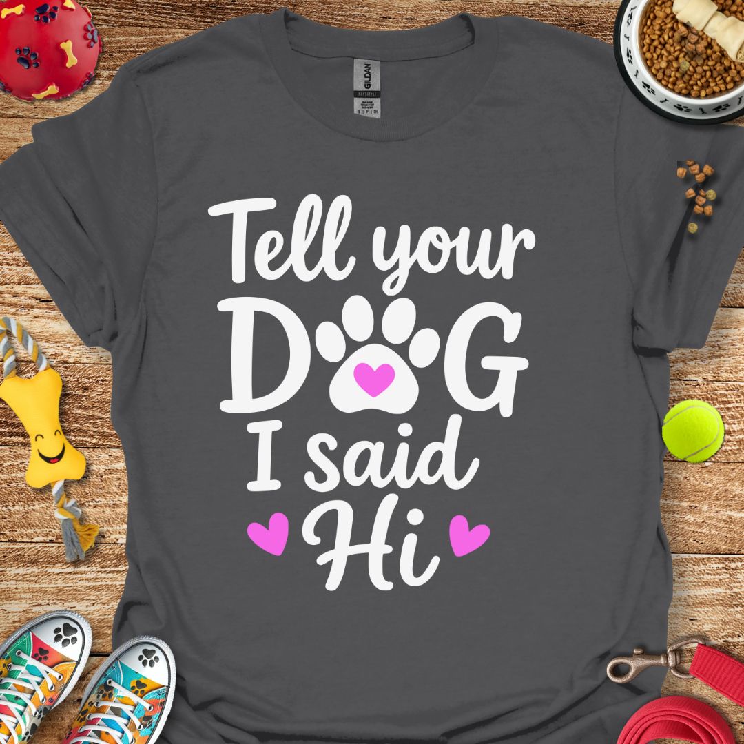 Tell Your Dog T-Shirt