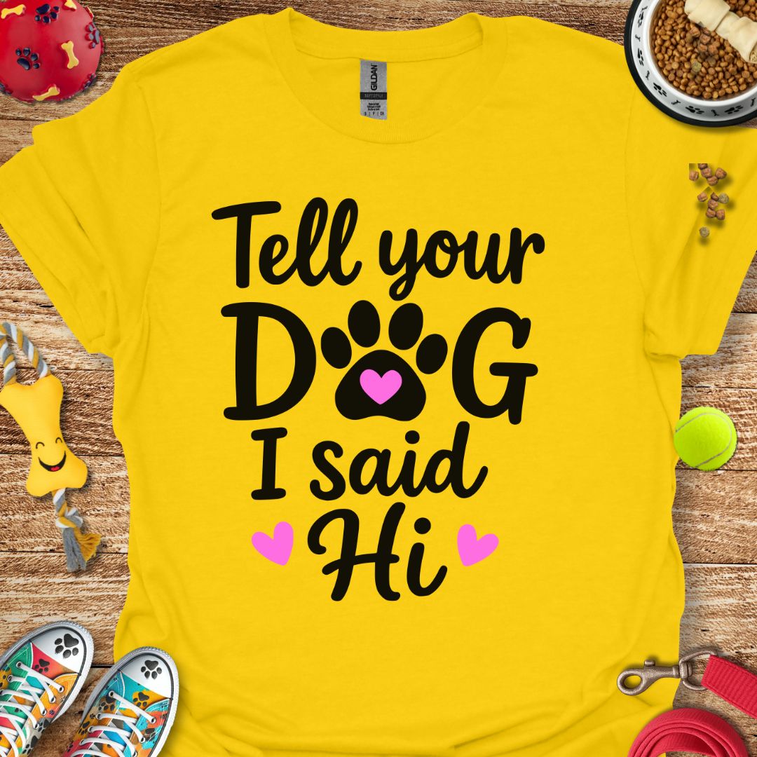 Tell Your Dog T-Shirt