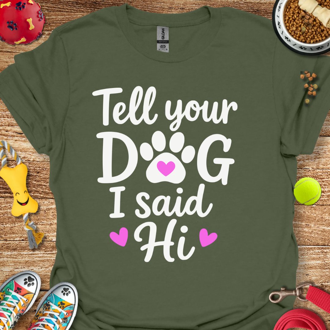 Tell Your Dog T-Shirt