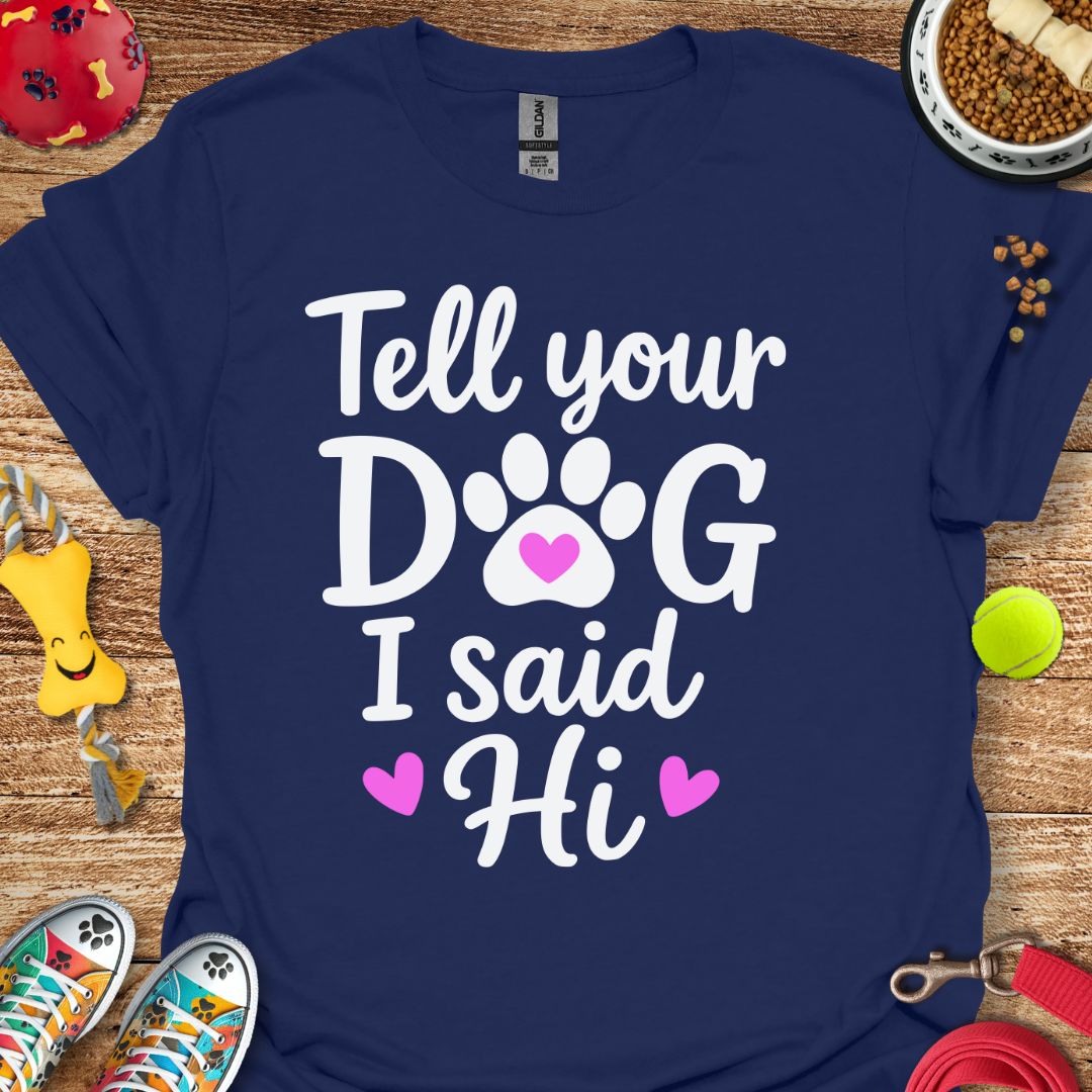 Tell Your Dog T-Shirt