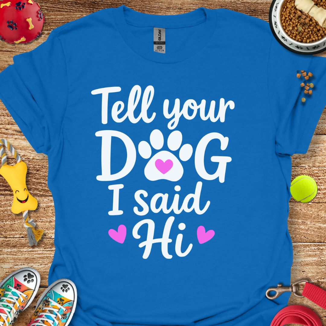 Tell Your Dog T-Shirt