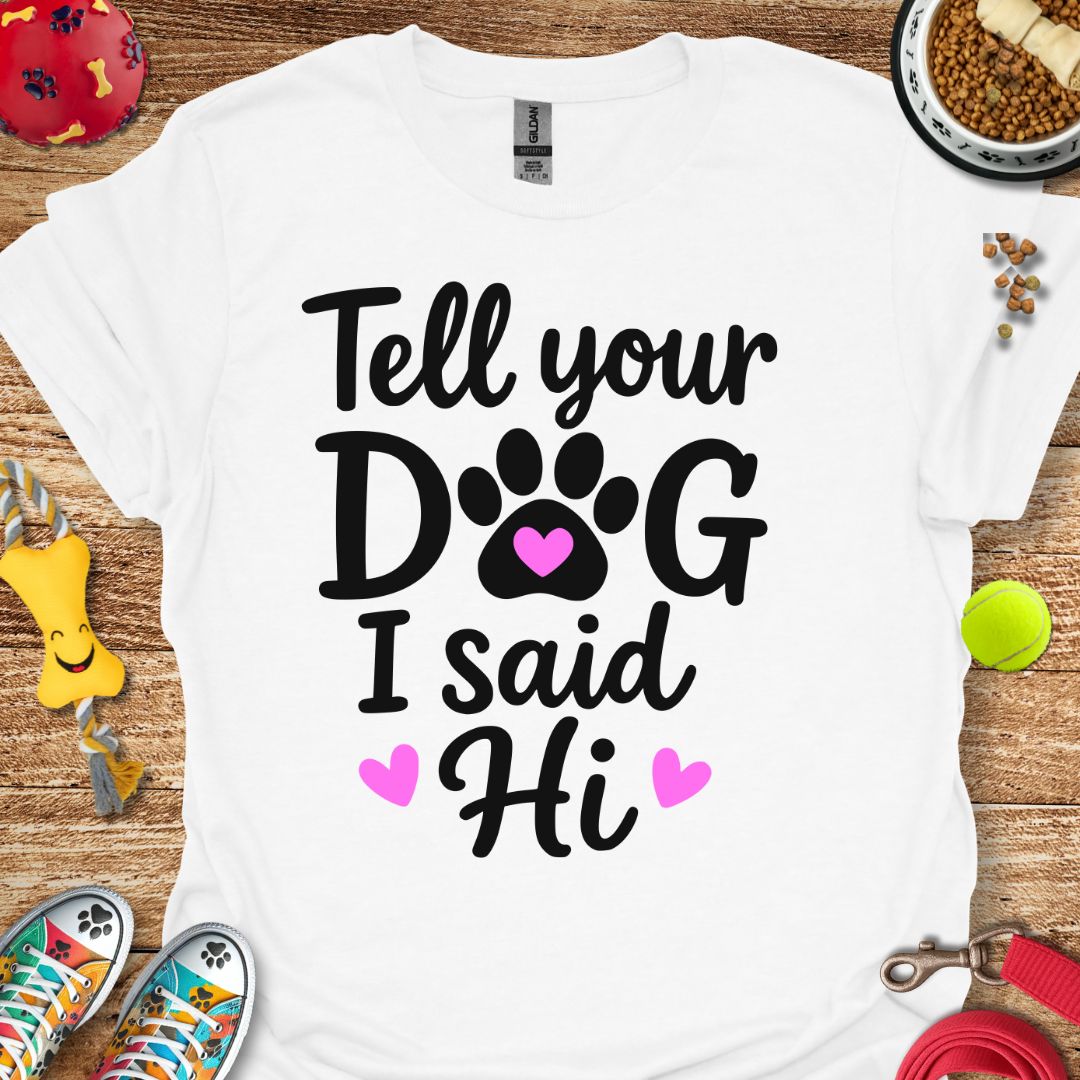 Tell Your Dog T-Shirt