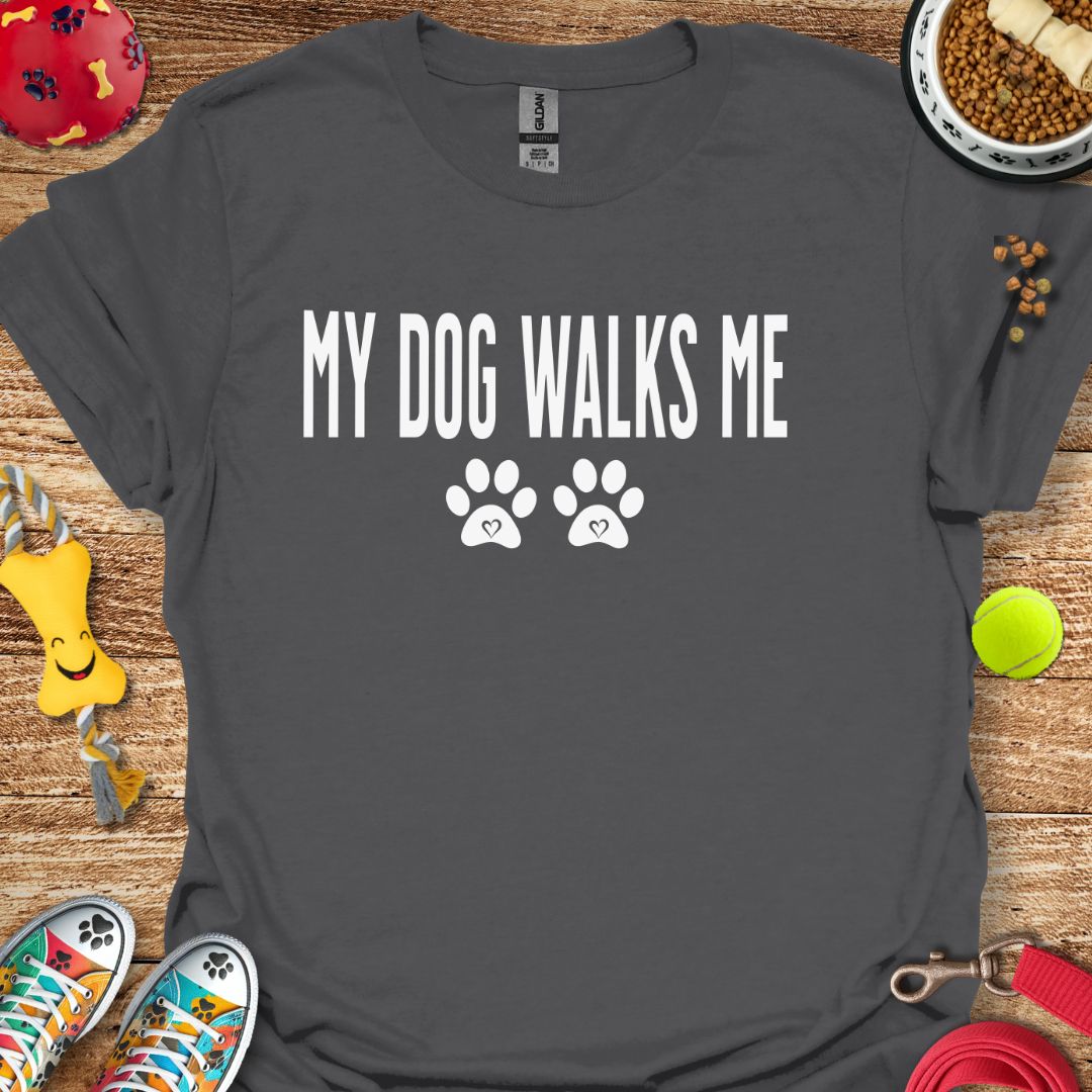 My Dog Walks Me T-Shirt