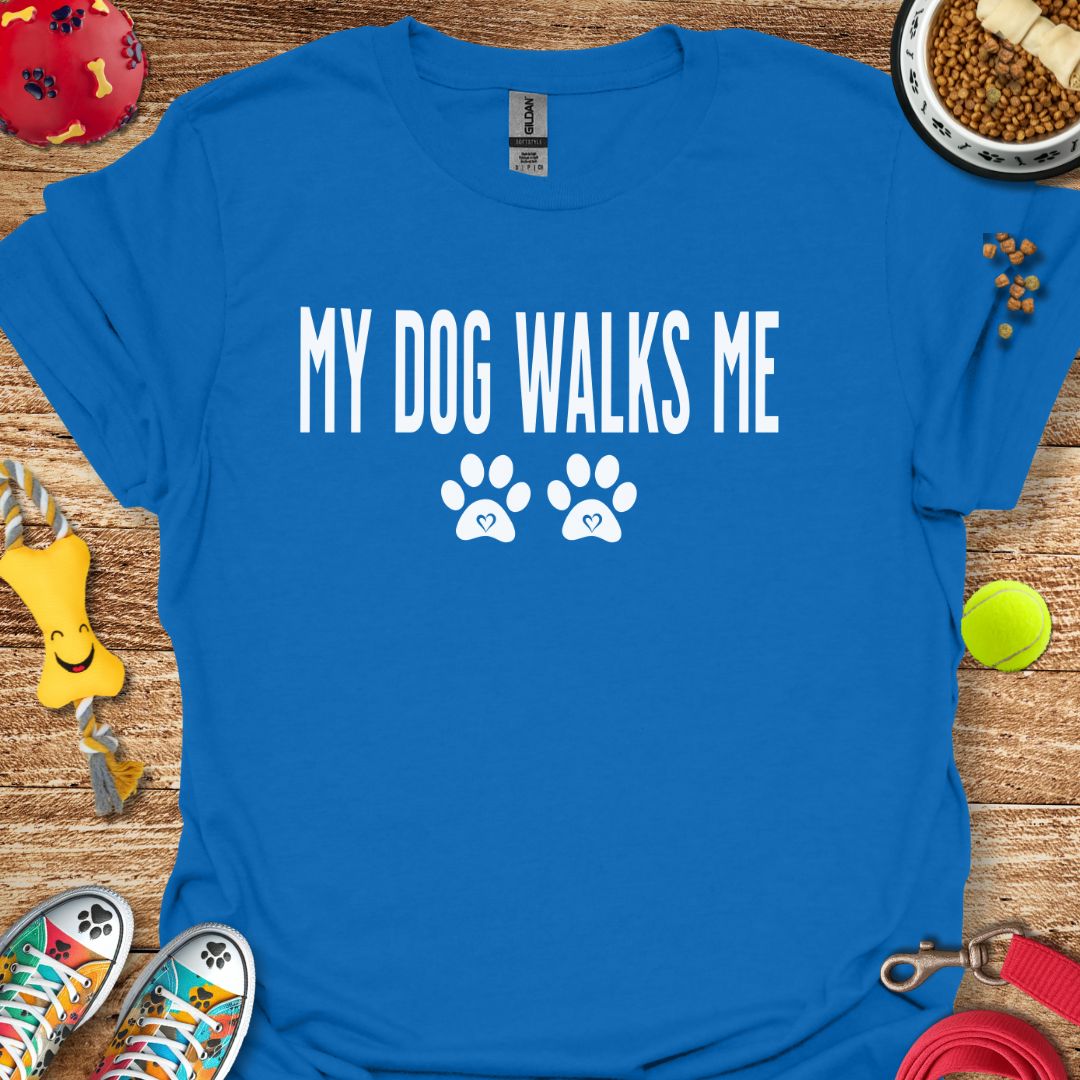 My Dog Walks Me T-Shirt