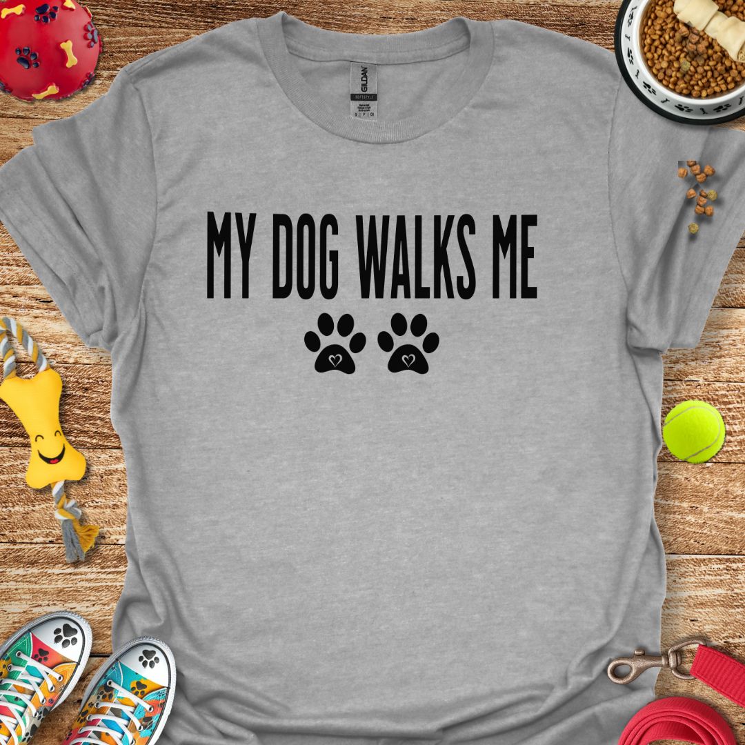 My Dog Walks Me T-Shirt