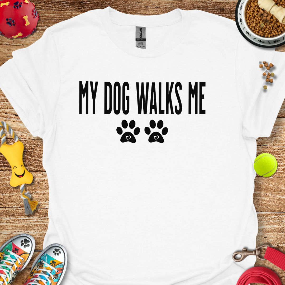 My Dog Walks Me T-Shirt