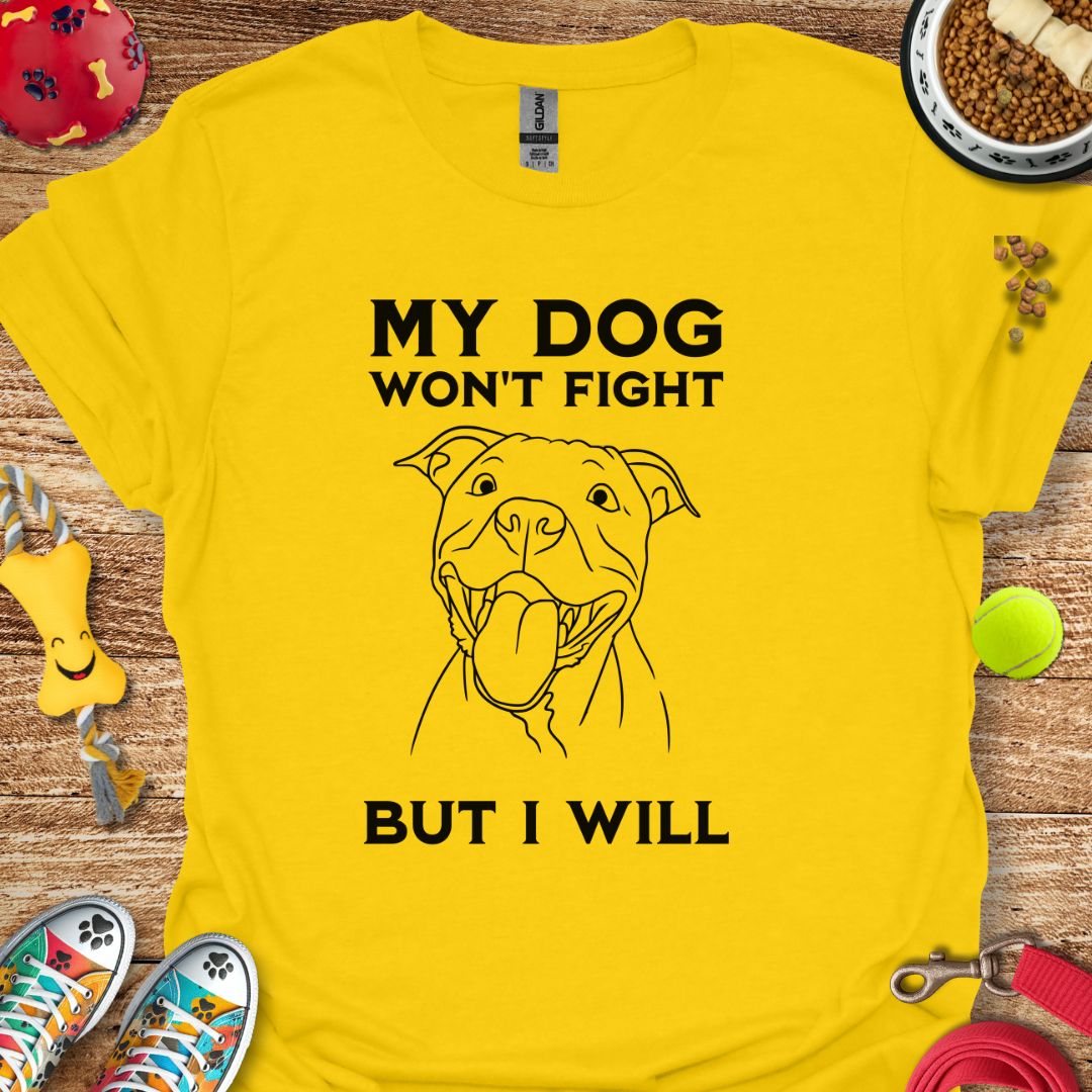 My Dog Wont Fight Pitbull T-Shirt