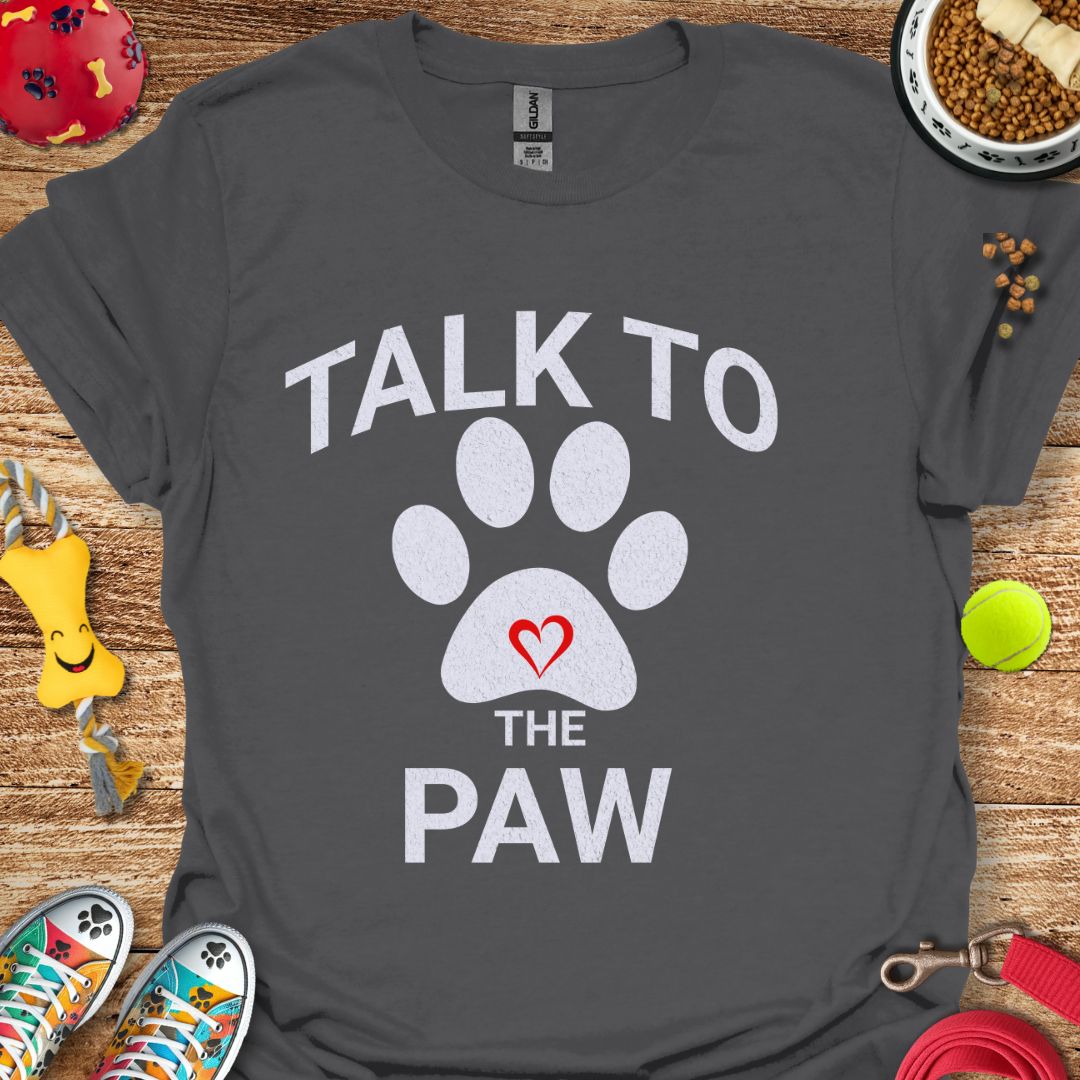 Talk to the Paw T-Shirt