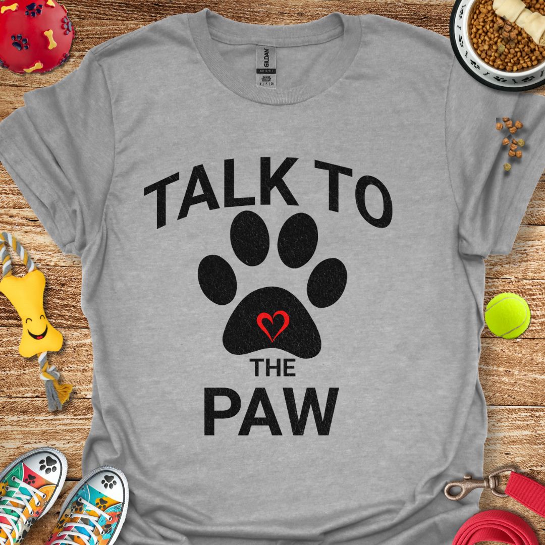 Talk to the Paw T-Shirt