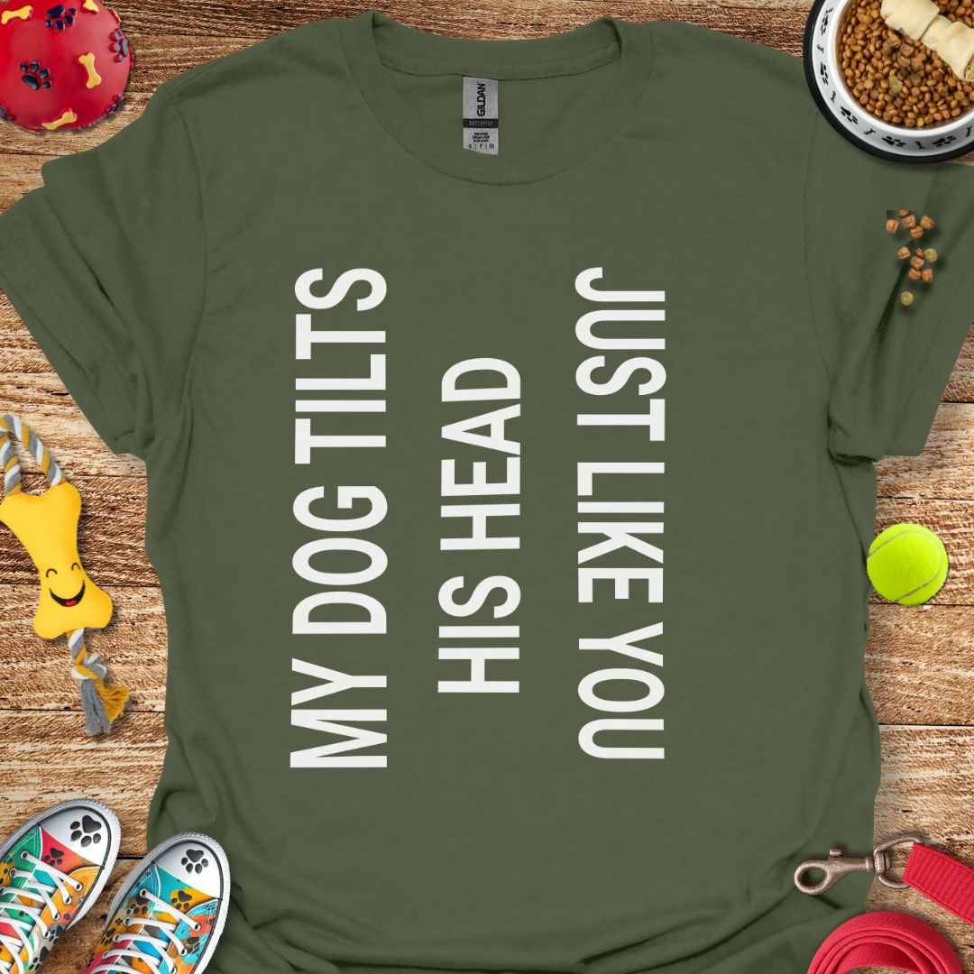 My Dog Tilts His Head T-Shirt