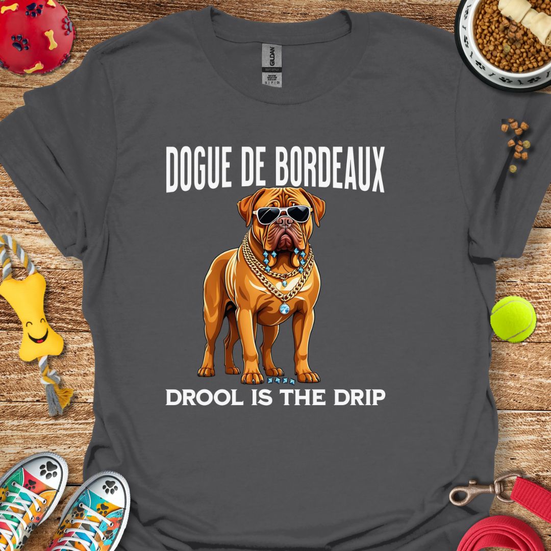 Dogue de Bordeaux Drool is the Drip T-Shirt