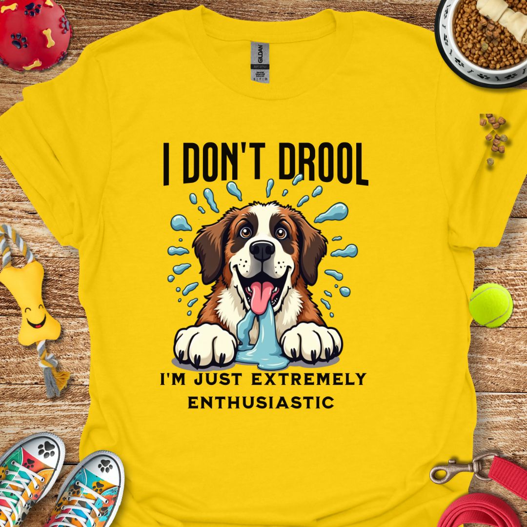 I Don't Drool T-Shirt