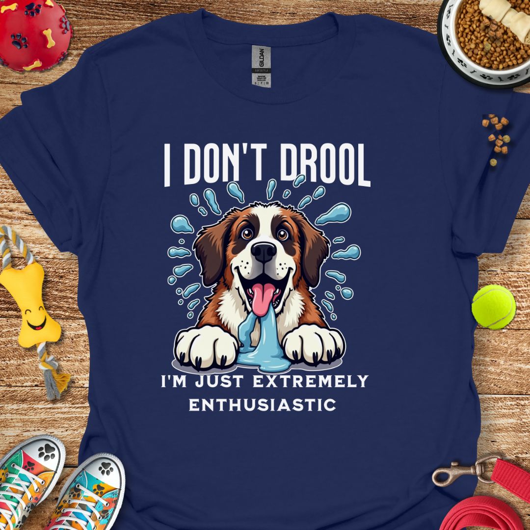 I Don't Drool T-Shirt