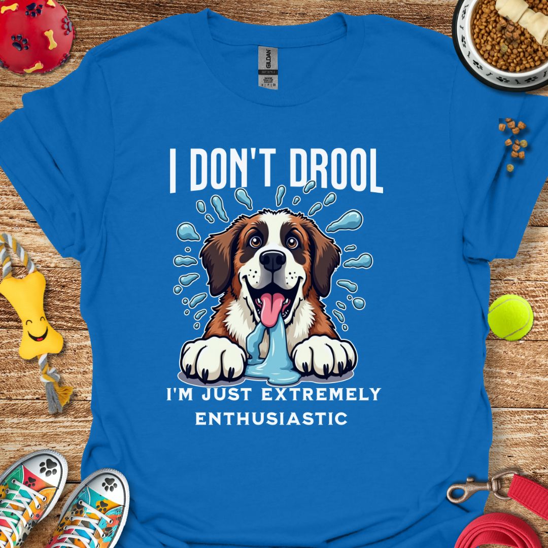 I Don't Drool T-Shirt