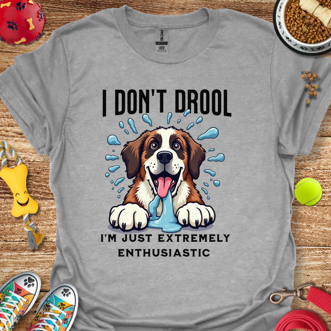 I Don't Drool T-Shirt