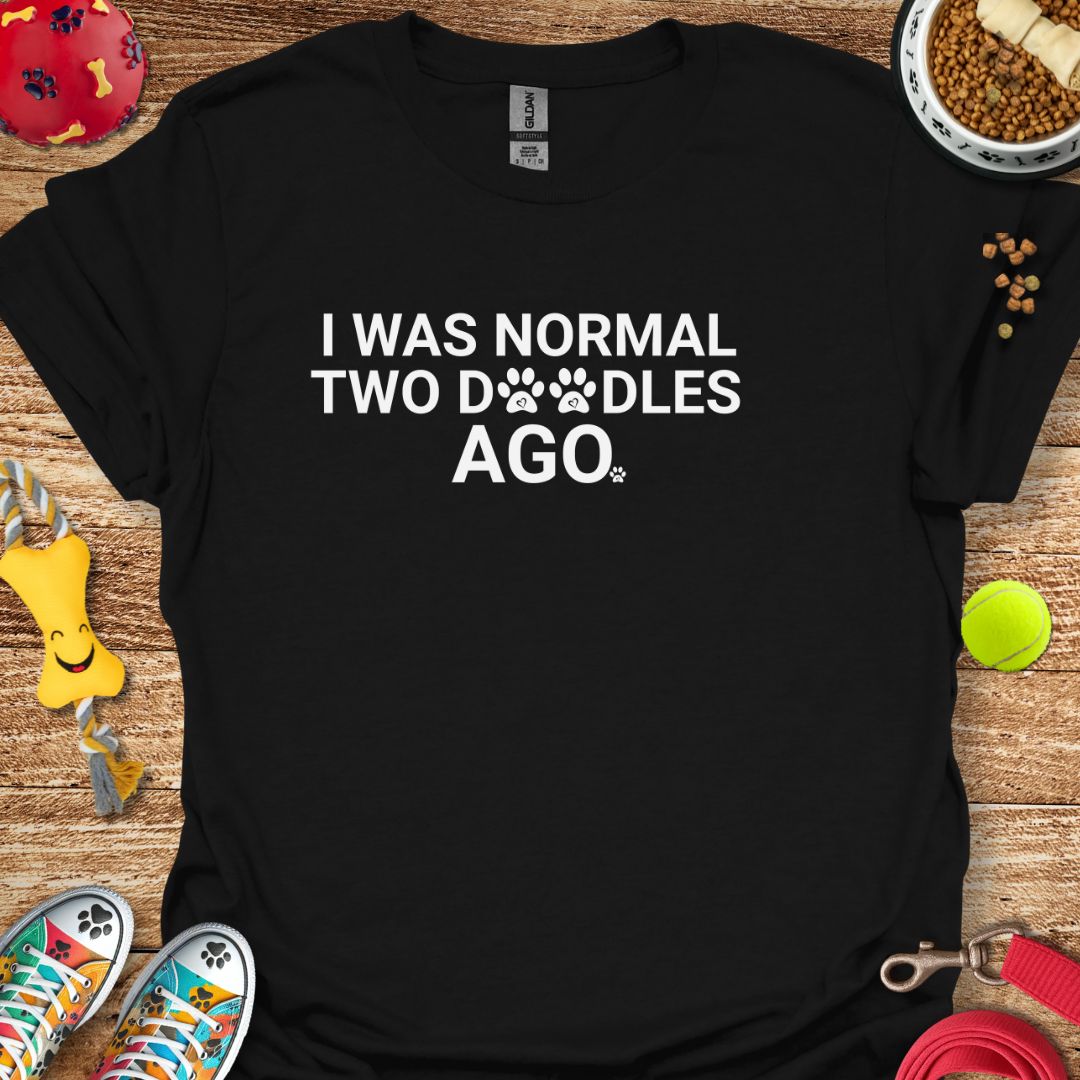I Was Normal Two Doodles Ago T-Shirt