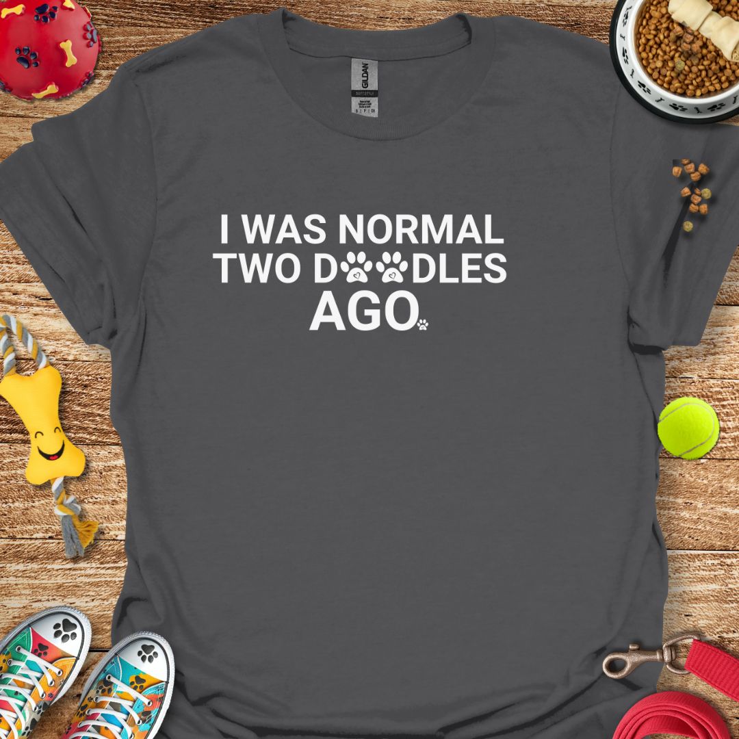 I Was Normal Two Doodles Ago T-Shirt