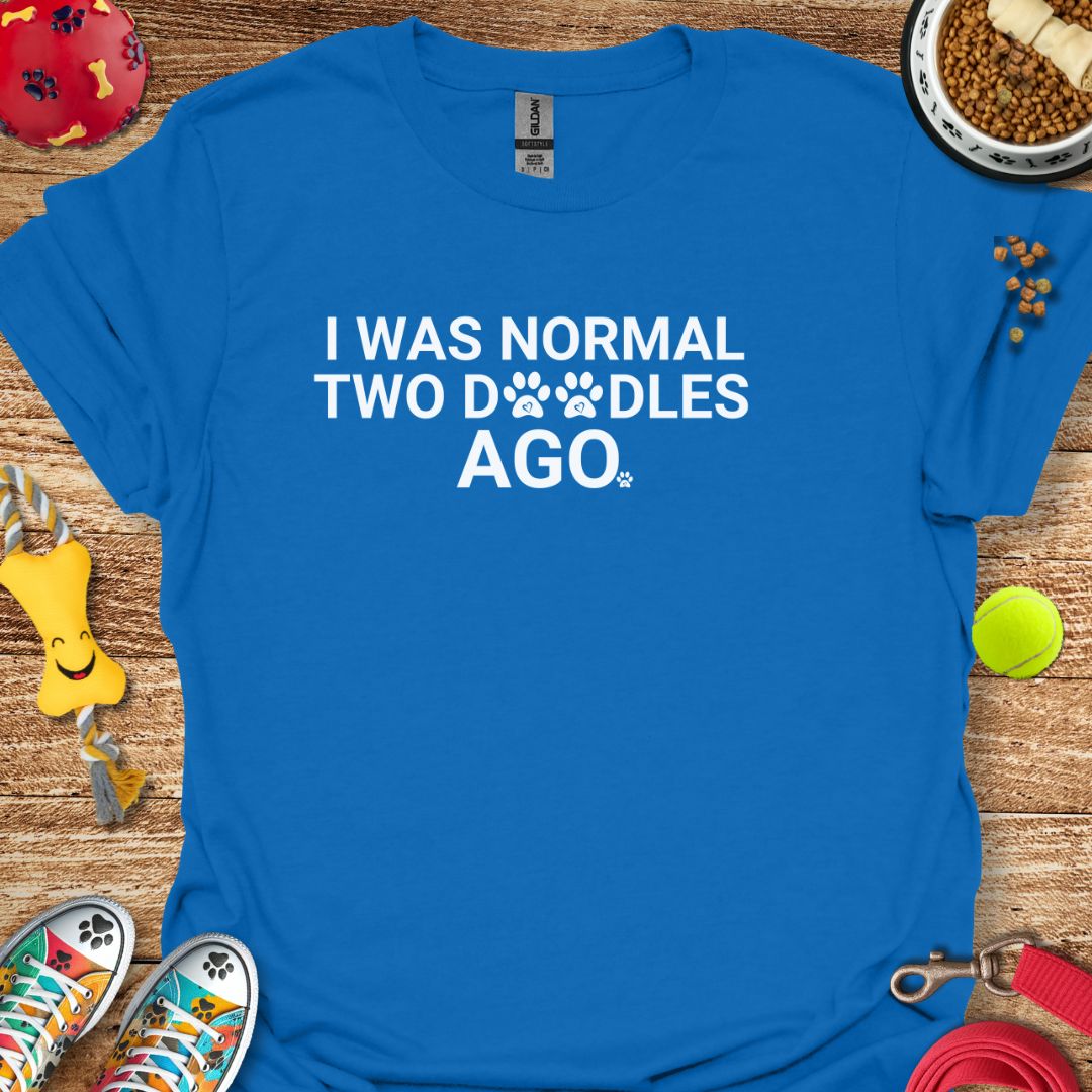 I Was Normal Two Doodles Ago T-Shirt