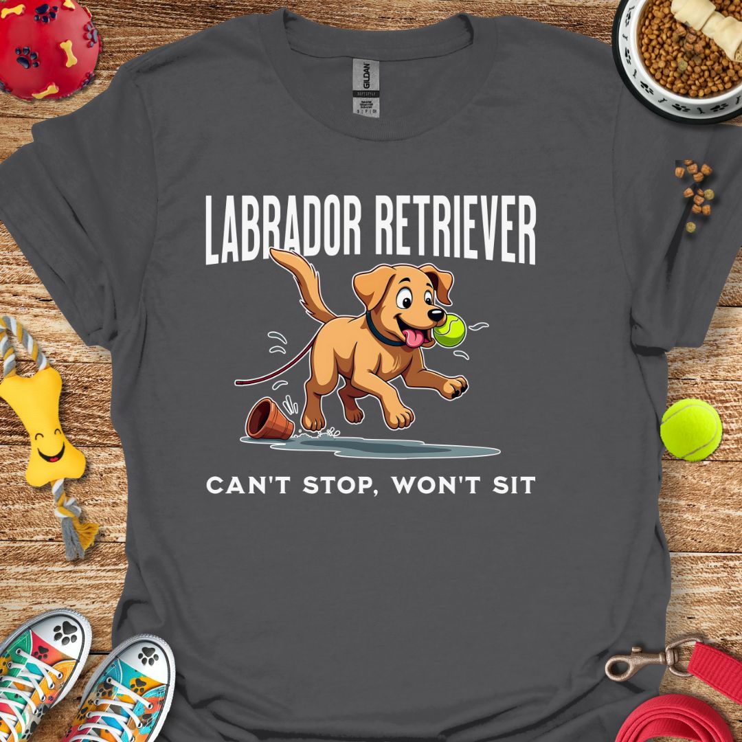 Labrador Retriever Can't Stop Won't Sit T-Shirt