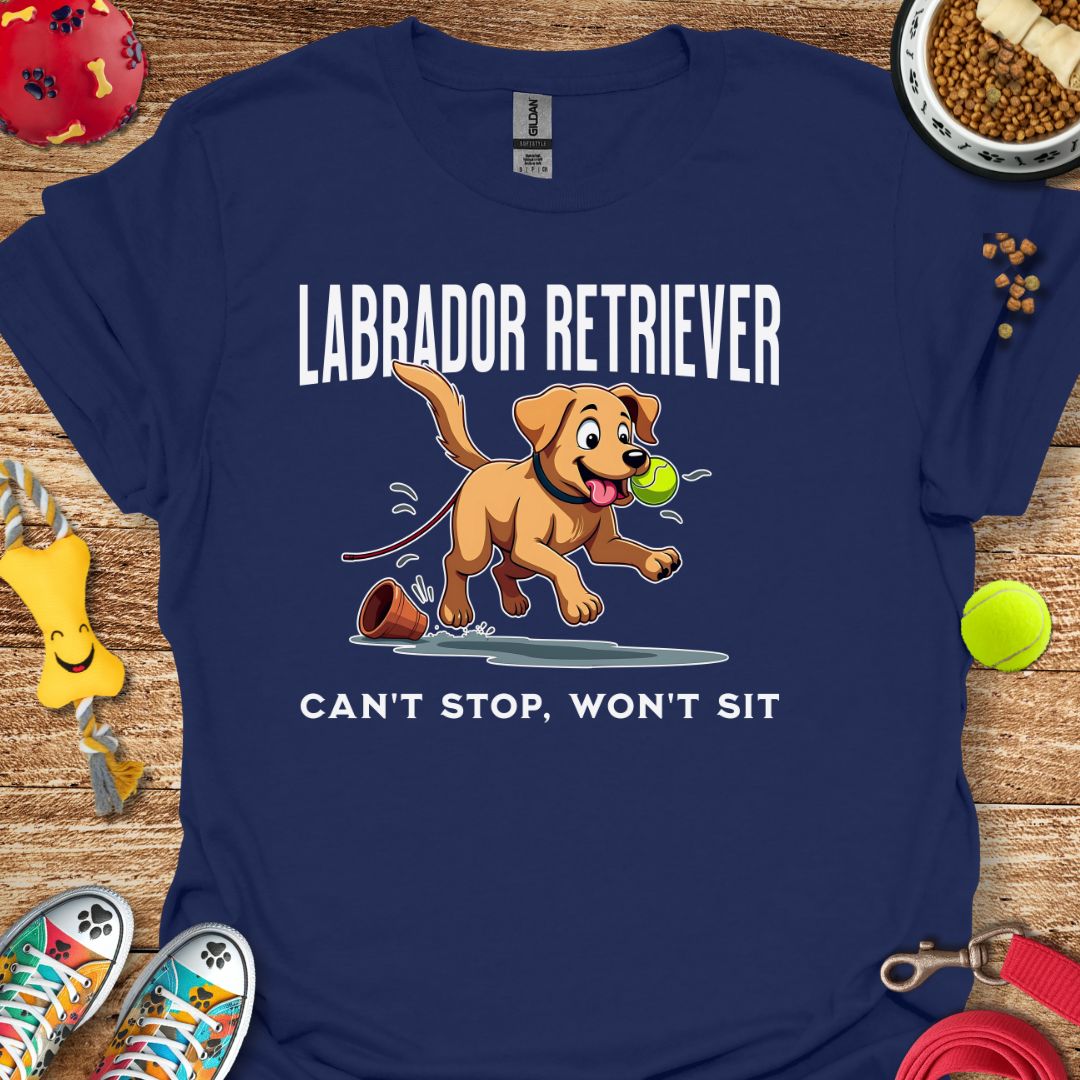 Labrador Retriever Can't Stop Won't Sit T-Shirt