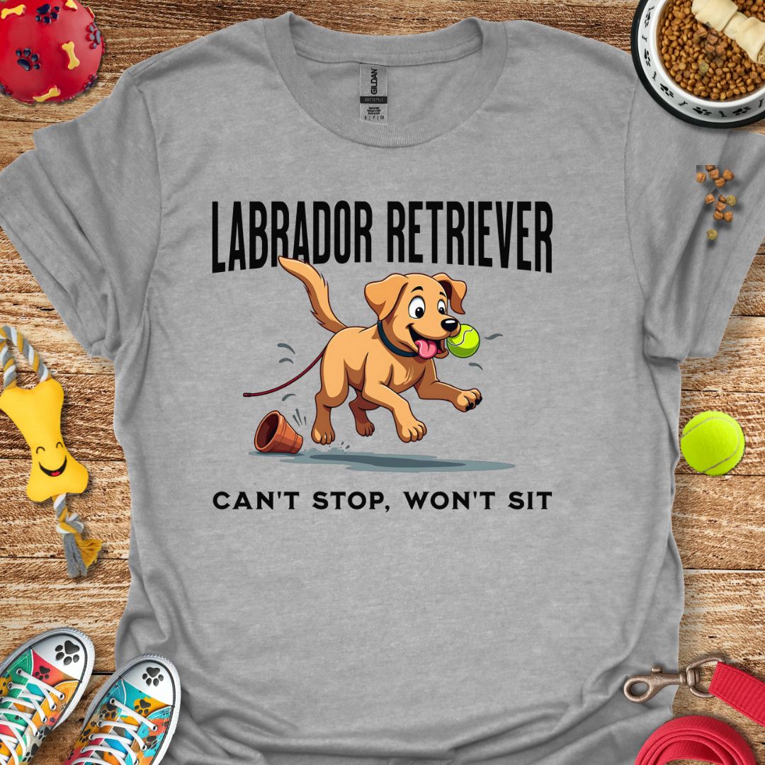 Labrador Retriever Can't Stop Won't Sit T-Shirt