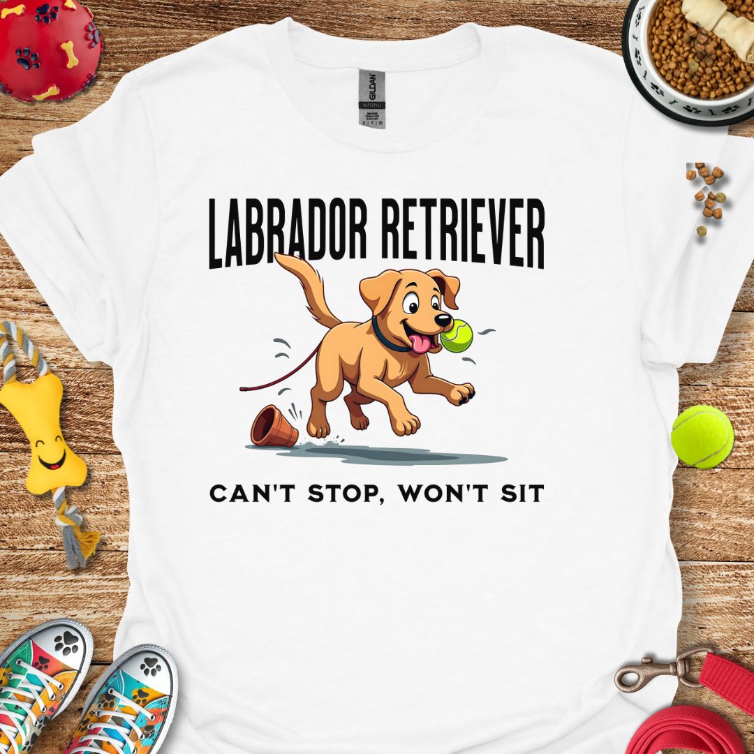 Labrador Retriever Can't Stop Won't Sit T-Shirt