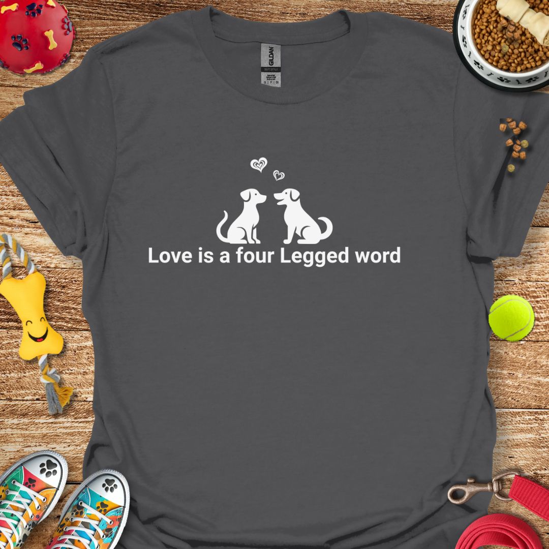 Love is a Four Legged Word T-Shirt