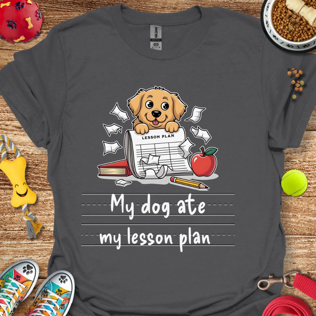 My Dog Ate My Lesson Plan T-Shirt
