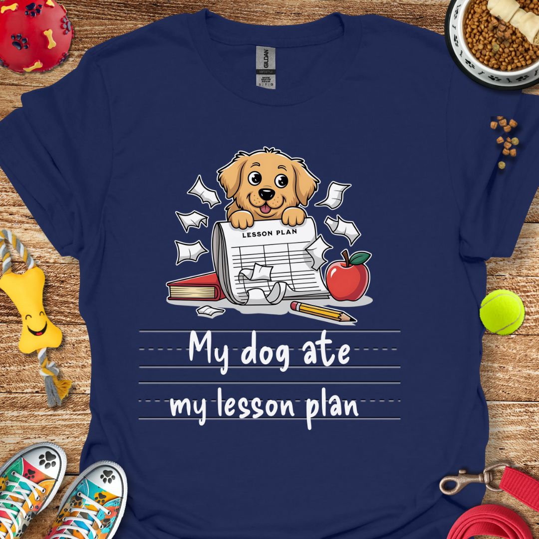 My Dog Ate My Lesson Plan T-Shirt