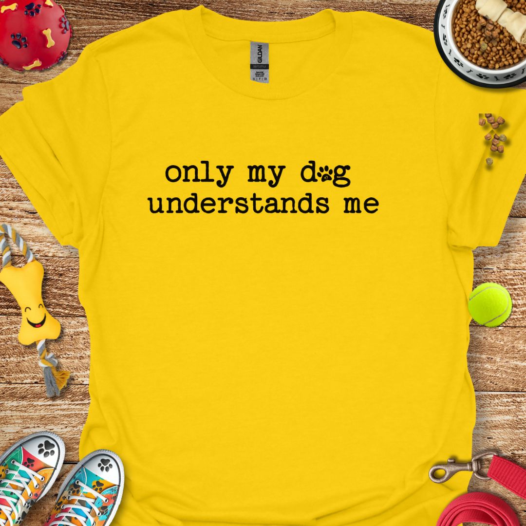 Only My Dog Understands Me T-Shirt