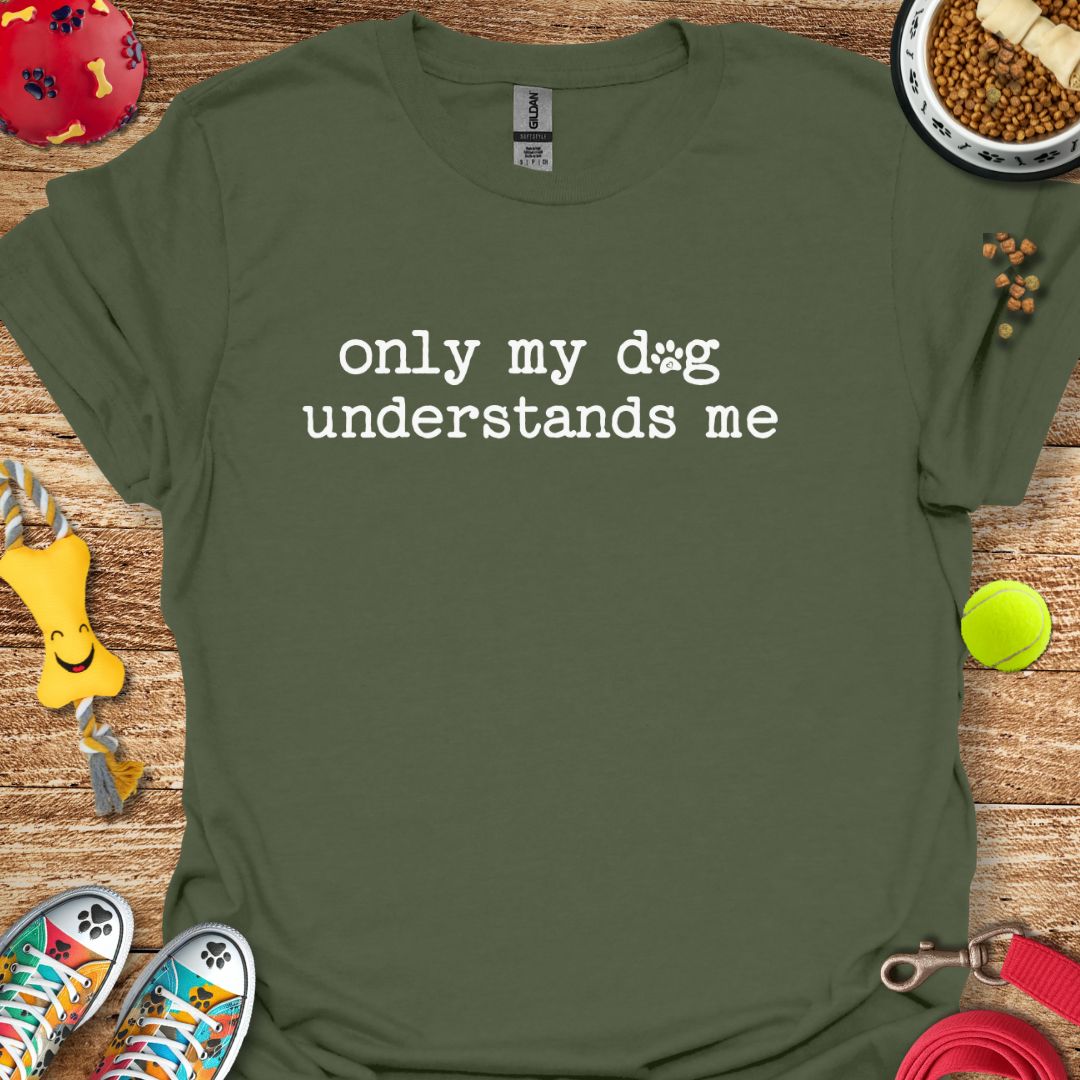 Only My Dog Understands Me T-Shirt