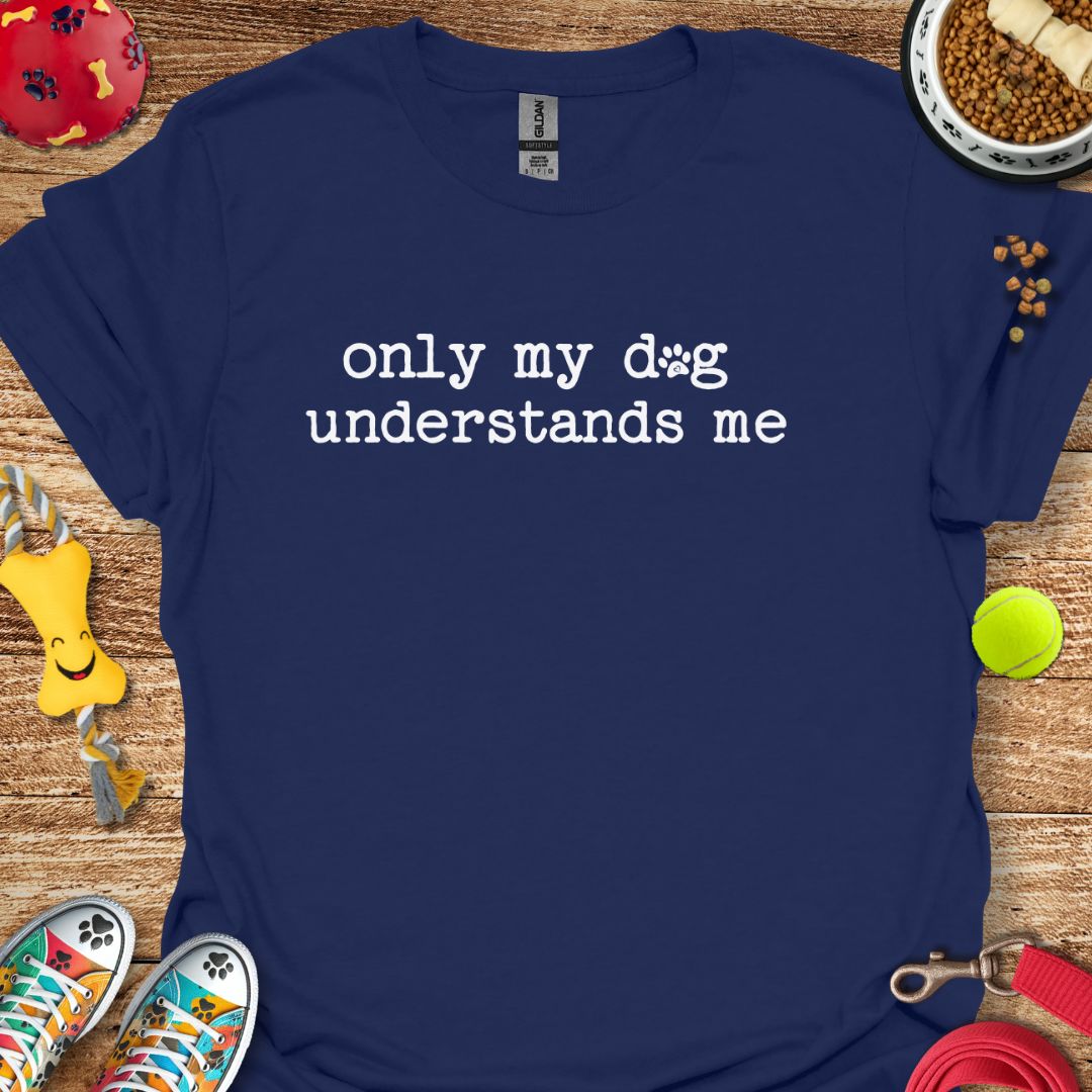Only My Dog Understands Me T-Shirt