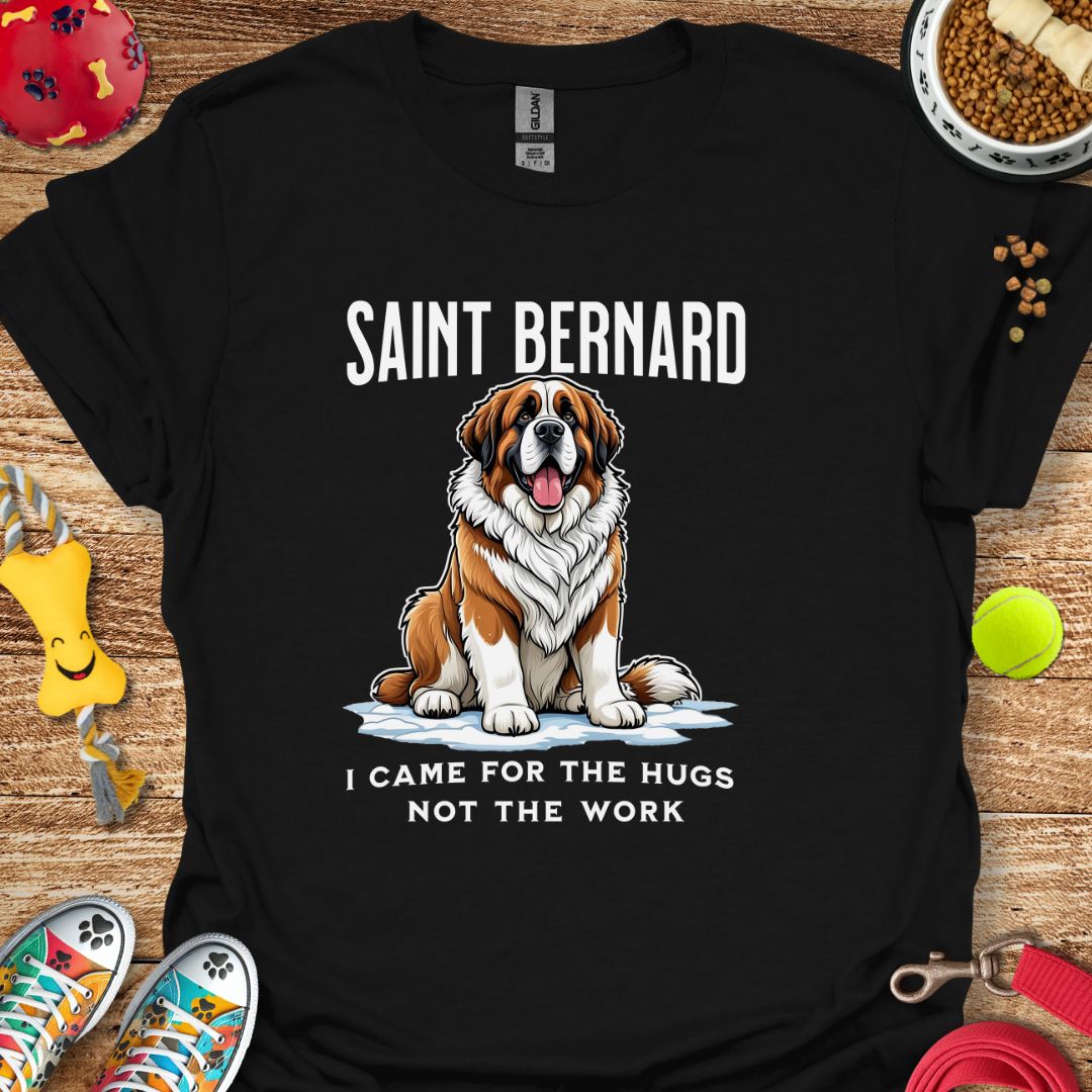 Saint Bernard Came for Hugs Not Work T-Shirt