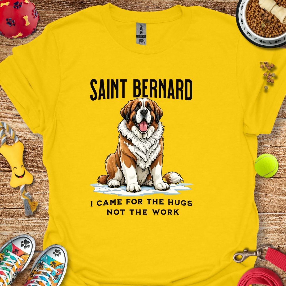 Saint Bernard Came for Hugs Not Work T-Shirt