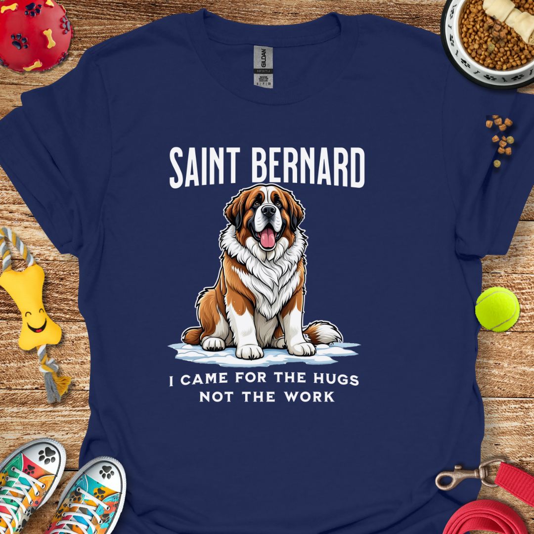 Saint Bernard Came for Hugs Not Work T-Shirt