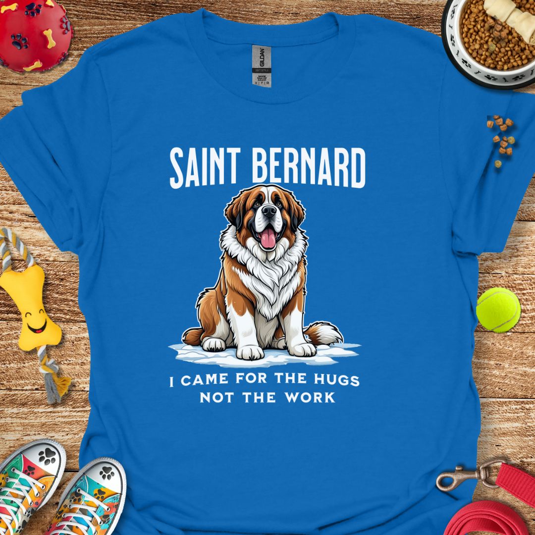 Saint Bernard Came for Hugs Not Work T-Shirt