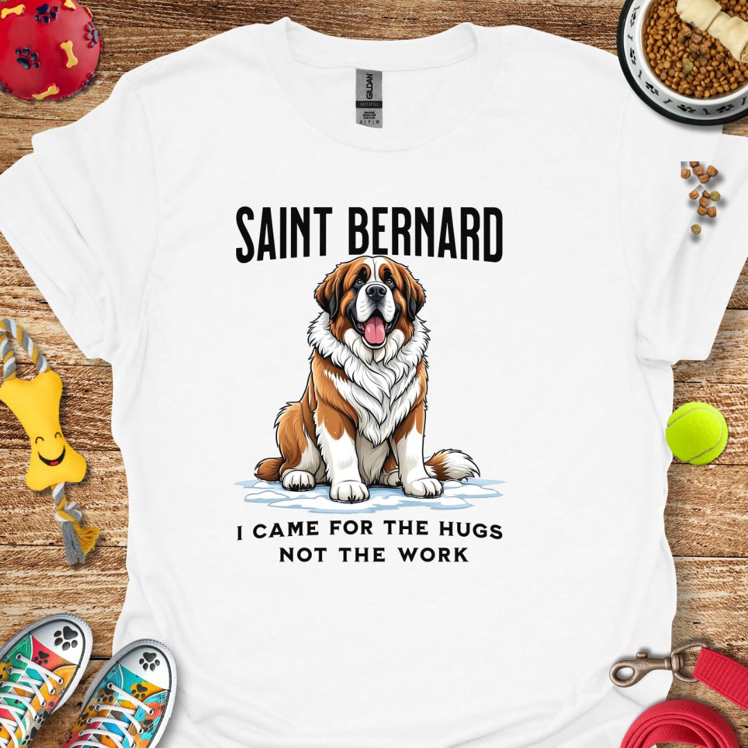 Saint Bernard Came for Hugs Not Work T-Shirt