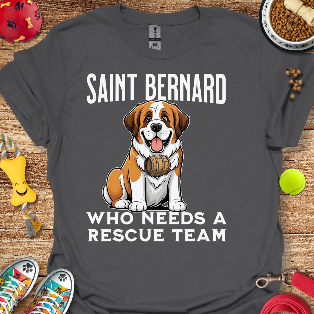 Saint Bernard Who Needs a Rescue Team T-Shirt