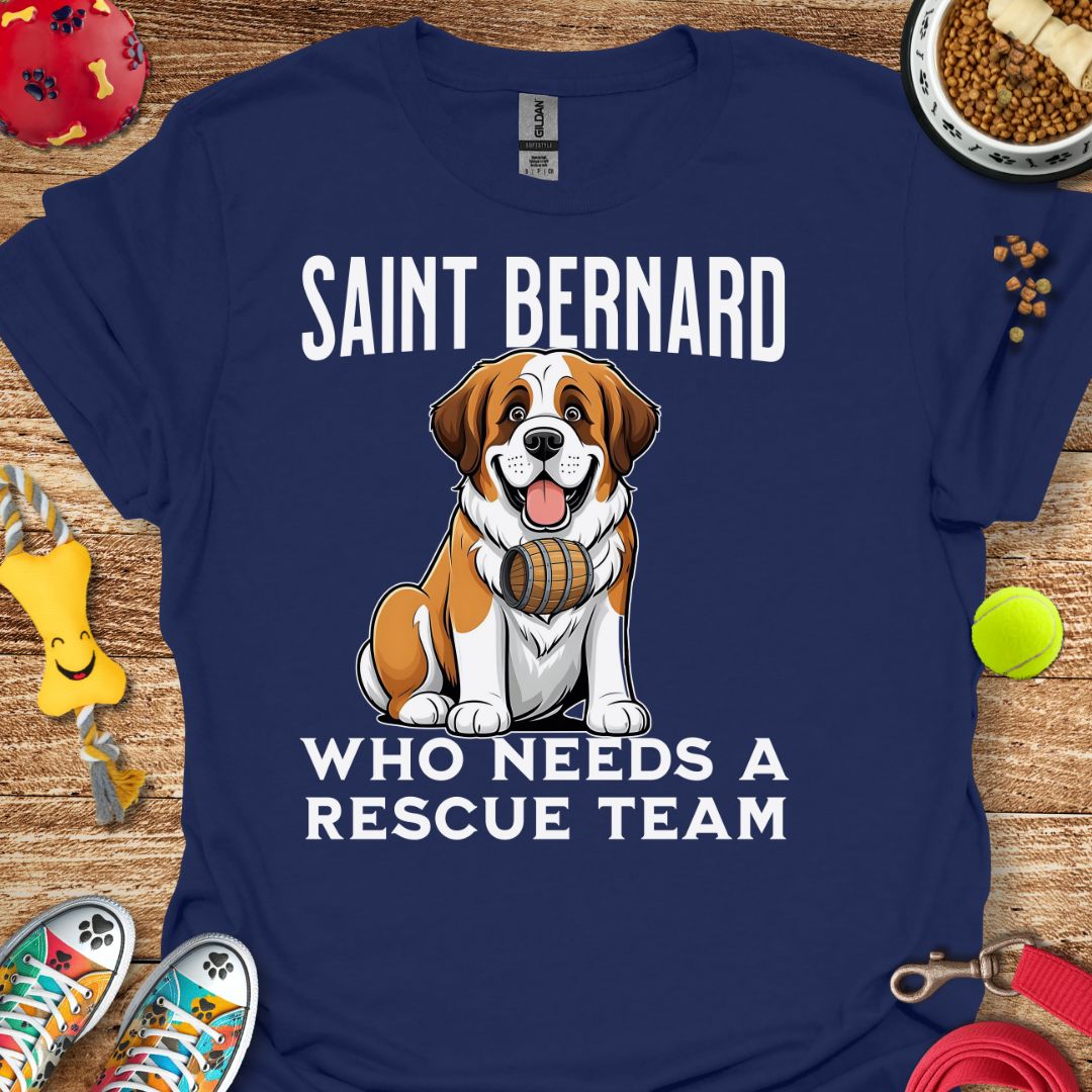 Saint Bernard Who Needs a Rescue Team T-Shirt