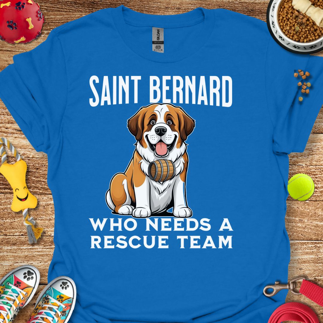 Saint Bernard Who Needs a Rescue Team T-Shirt