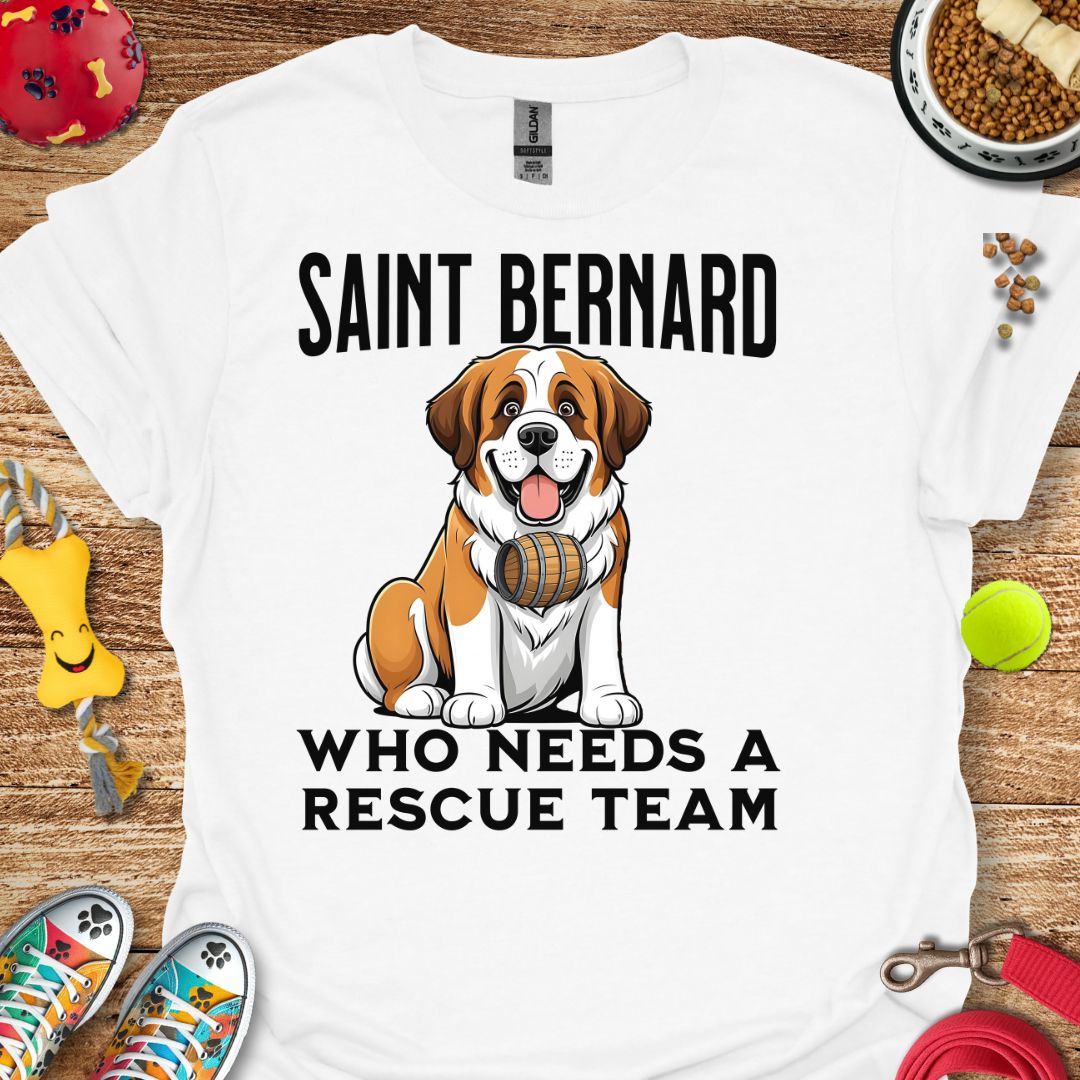 Saint Bernard Who Needs a Rescue Team T-Shirt