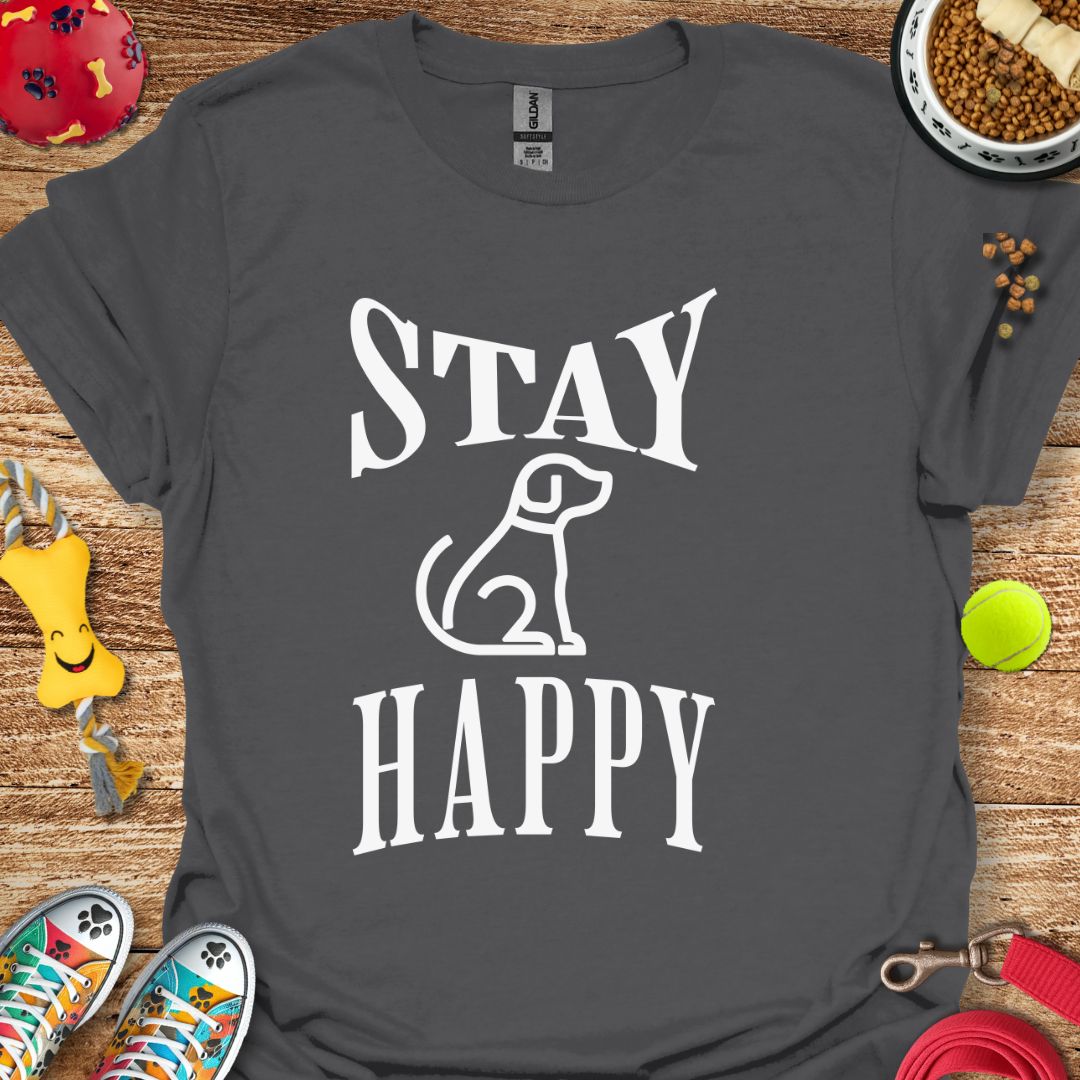 Stay Happy Dog T-Shirt