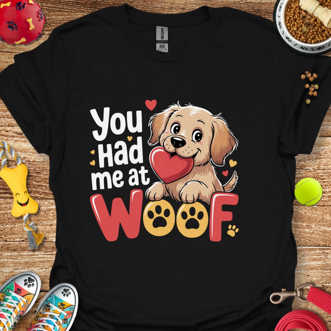 You Had Me at Woof T-Shirt