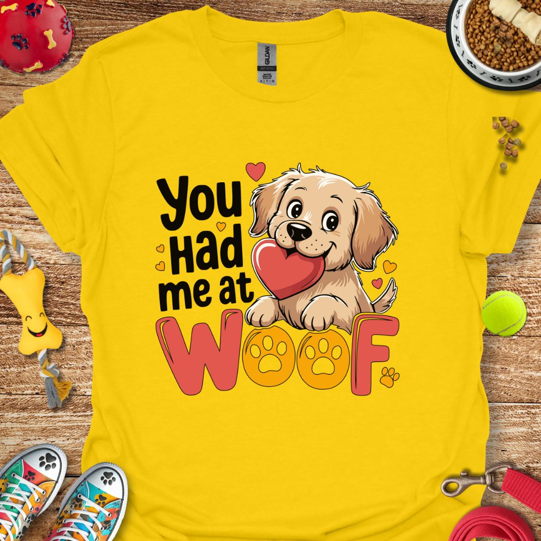 You Had Me at Woof T-Shirt